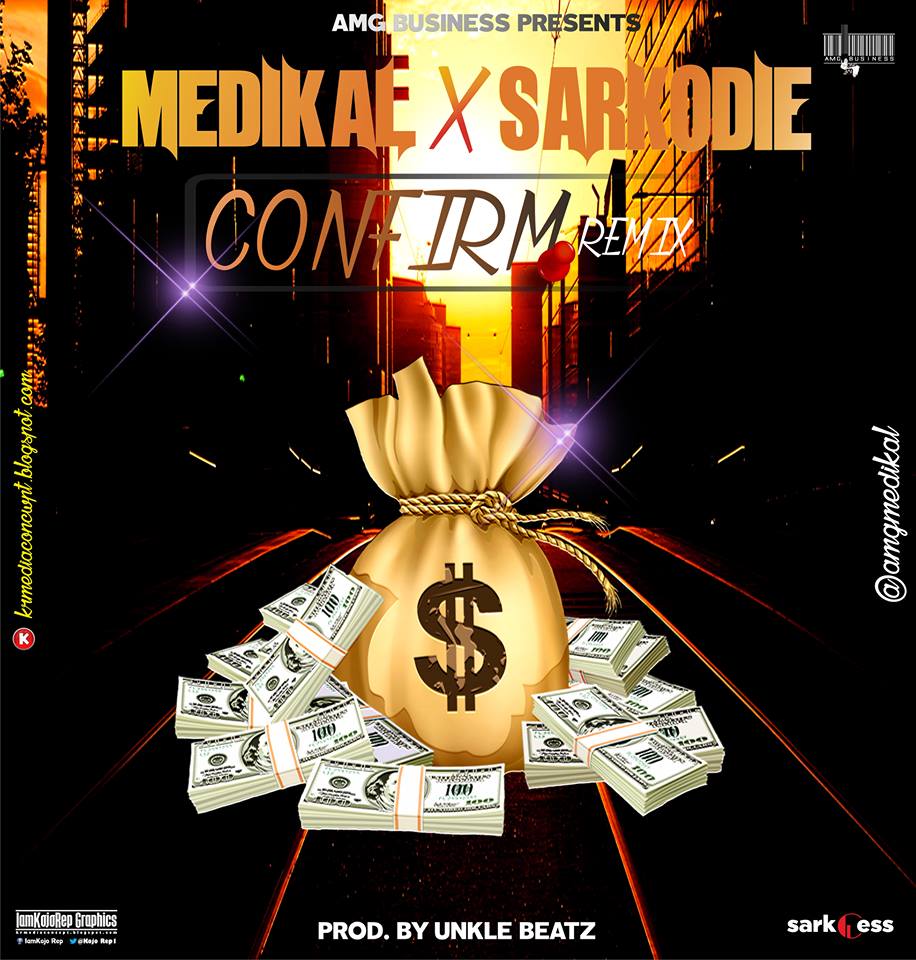 Medikal – Confirm (Remix) ft Sarkodie (Prod By UnkleBeatz)